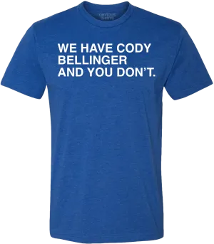 WE HAVE CODY BELLINGER AND YOU DON'T.