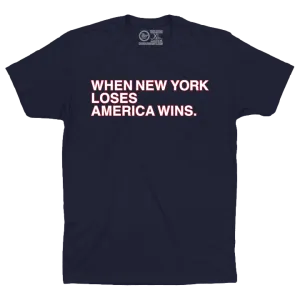 WHEN NEW YORK LOSES AMERICA WINS.