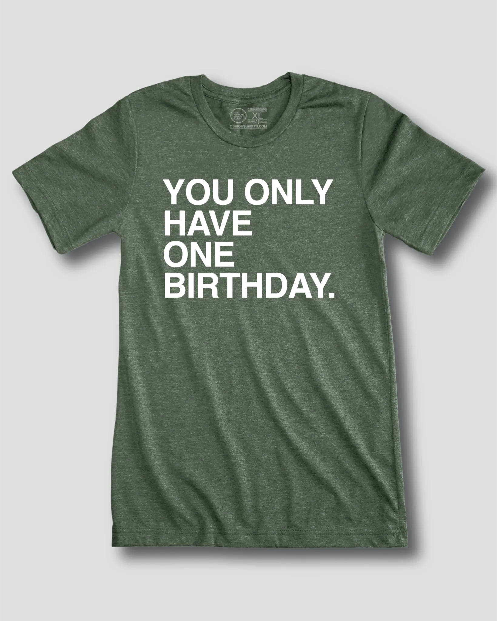 YOU ONLY HAVE ONE BIRTHDAY.